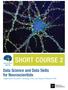 Neuroscience 2016 SHORT COURSE 2. Data Science and Data Skills for Neuroscientists Organizers: Konrad P. Kording, PhD, and Alyson Fletcher, PhD