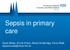 Sepsis in primary care. Sarah Bailey, Emma Evans, Nicola Shoebridge, Fiona Wells