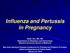 Influenza and Pertussis in Pregnancy. Natali Aziz, MD, MS Department of Obstetrics and Gynecology Stanford University School of Medicine