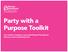 Party with a Purpose Toolkit. Your Guide to Hosting a Successful Planned Parenthood Advocacy and Fundraising Event