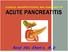 CLINICAL MANIFESTATIONS AND DIAGNOSIS OF ACUTE PANCREATITIS. Raed Abu Sham a, M.D