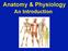 Anatomy & Physiology. An Introduction