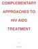 COMPLEMENTARY APPROACHES TO HIV AIDS TREATMENT