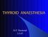 THYROID ANAESTHESIA. Dr F. Raymond