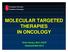 MOLECULAR TARGETED THERAPIES IN ONCOLOGY
