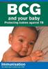 BCG. and your baby. Immunisation. Protecting babies against TB. the safest way to protect your child