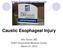 Caustic Esophageal Injury. Aliu Sanni, MD SUNY Downstate Medical Center March 21, 2013