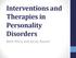 Interventions and Therapies in Personality Disorders. Beth Perry and Kirsty Pound