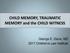 CHILD MEMORY, TRAUMATIC MEMORY and the CHILD WITNESS. George E. Davis, MD 2017 Children s Law Institute