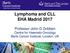Lymphoma and CLL EHA Madrid Professor John G Gribben Centre for Haemato-Oncology Barts Cancer Institute, London, UK