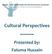 Cultural Perspectives ~~~~~ Presented by: Fatuma Hussein