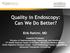 Quality in Endoscopy: Can We Do Better?