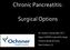 Chronic Pancreatitis: Surgical Options. W. Charles Conway MD, FACS Upper GI/HPB Surgical Oncology Ochsner Medical Center New Orleans, LA