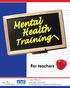 Mental Health. Training. For teachers. October 2008 version. Chehil, LeBlanc and Kutcher Sun Life Financial Chair in Adolescent Mental Health Group