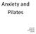 Anxiety and Pilates. Ashley Miller April 18, 2013 Course Year: 2012 Costa Mesa