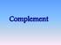 Complement pathways: Classical pathway Alternative pathway Lectin pathway