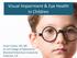 Visual Impairment & Eye Health in Children. Susan Cotter, OD, MS So CA College of Optometry Marshall B Ketchum University Fullerton, CA