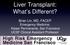 Liver Transplant: What s Different? Brian Lin, MD, FACEP Emergency Medicine, Kaiser Permanente, San Francisco UCSF Clinical Assistant Professor