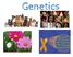 What is Genetics? - The science that deals with heredity and variation. - Heredity: the transmission of traits from parents to offspring