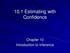 10.1 Estimating with Confidence. Chapter 10 Introduction to Inference