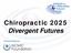 Chiropractic 2025 Divergent Futures. Research funded by: