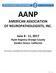 AANP AMERICAN ASSOCIATION OF NEUROPATHOLOGISTS, INC. June 8-11, 2017 Hyatt Regency Orange County Garden Grove, California