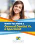When You Need a. General Dentist Vs. a Specialist