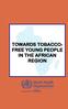 TOWARDS TOBACCO- FREE YOUNG PEOPLE IN THE AFRICAN REGION