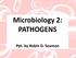 Microbiology 2: PATHOGENS. Ppt. by Robin D. Seamon