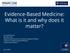 Evidence-Based Medicine: What is it and why does it matter?
