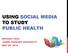 USING SOCIAL MEDIA TO STUDY PUBLIC HEALTH MICHAEL PAUL JOHNS HOPKINS UNIVERSITY MAY 29, 2014