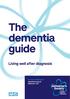 The dementia guide. Living well after diagnosis. For more information alzheimers.org.uk
