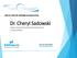 Dr. Cheryl Sadowski Professor, Faculty of Pharmacy & Pharmaceutical Sciences University of Alberta