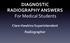 DIAGNOSTIC RADIOGRAPHY ANSWERS For Medical Students. Clare Hawkins Superintendent Radiographer