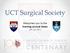 UCT Surgical Society. Welcomes you to the Evening Lecture Series. 23 rd July 2012