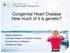 Congenital Heart Disease How much of it is genetic?