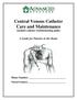 Central Venous Catheter Care and Maintenance (includes catheter troubleshooting guide)