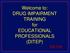 Welcome to: DRUG IMPAIRMENT TRAINING for EDUCATIONAL PROFESSIONALS (DITEP) Day One