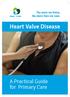 The more we listen, the more lives we save. Heart Valve V O I C E. Heart Valve Disease. A Practical Guide for Primary Care
