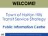 WELCOME! Town of Halton Hills Transit Service Strategy. Public Information Centre