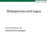 Osteoporosis and Lupus. Andrew Ruthberg, MD University Rheumatologists