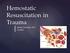 Hemostatic Resuscitation in Trauma. Joanna Davidson, MD 6/6/2012