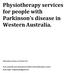 Physiotherapy services for people with Parkinson s disease in Western Australia.