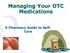 Managing Your OTC Medications. A Pharmacy Guide to Self- Care