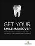 GET YOUR SMILE MAKEOVER YOU REALLY CAN TRANSFORM YOUR SMILE