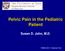 Pelvic Pain in the Pediatric Patient Susan D. John, M.D.