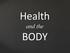 Health. and the BODY