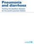 Pneumonia and diarrhoea. Tackling the deadliest diseases for the world s poorest children