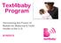 Text4baby Program. Harnessing the Power of Mobile for Maternal & Child Health in the U.S. 6/16/2015