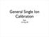 General Single Ion Calibration. Pete 14-May-09